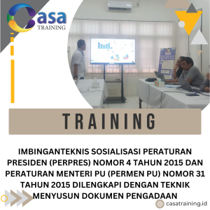 TRAINING IMBINGANTEKNIS SOSIALISASI PERATURAN PRESIDEN (PERPRES) NOMOR 4 TAHUN 2015 DAN PERATURAN MENTERI PU (PERMEN PU) NOMOR 31 TAHUN 2015 DILENGKAPI DENGAN TEKNIK MENYUSUN DOKUMEN PENGADAAN