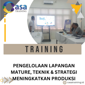 TRAINING PENGELOLAAN LAPANGAN MATURE, TEKNIK & STRATEGI MENINGKATKAN PRODUKSI