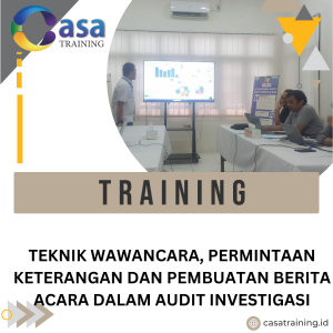 TRAINING TEKNIK WAWANCARA, PERMINTAAN KETERANGAN DAN PEMBUATAN BERITA ACARA DALAM AUDIT INVESTIGASI