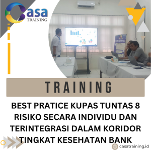 TRAINING BEST PRATICE KUPAS TUNTAS 8 RISIKO SECARA INDIVIDU DAN TERINTEGRASI DALAM KORIDOR TINGKAT KESEHATAN BANK