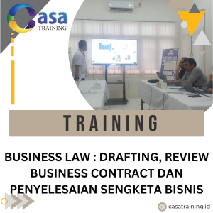 TRAINING BUSINESS LAW : DRAFTING, REVIEW BUSINESS CONTRACT DAN PENYELESAIAN SENGKETA BISNIS