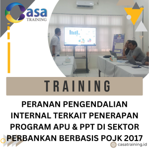 TRAINING PERANAN PENGENDALIAN INTERNAL TERKAIT PENERAPAN PROGRAM APU & PPT DI SEKTOR PERBANKAN BERBASIS POJK 2017