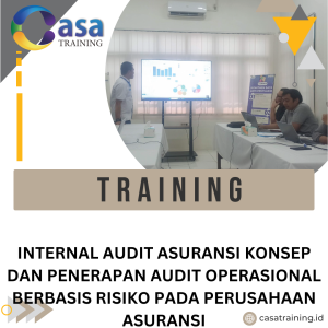 TRAINING INTERNAL AUDIT ASURANSI KONSEP DAN PENERAPAN AUDIT OPERASIONAL BERBASIS RISIKO PADA PERUSAHAAN ASURANSI