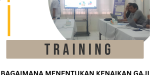 TRAINING BAGAIMANA MENENTUKAN KENAIKAN GAJI KARYAWAN SESUAI UMP DKI 2017 DENGAN ANGGARAN SEMINIMUM MUNGKIN MENGGUNAKAN ‘RUMUS SUNDULAN DS’
