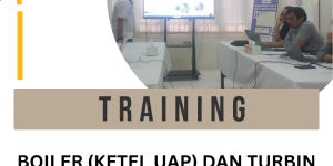 TRAINING BOILER (KETEL UAP) DAN TURBIN UAP : OPERASI, PERAWATAN DAN TROUBLESHOOTING