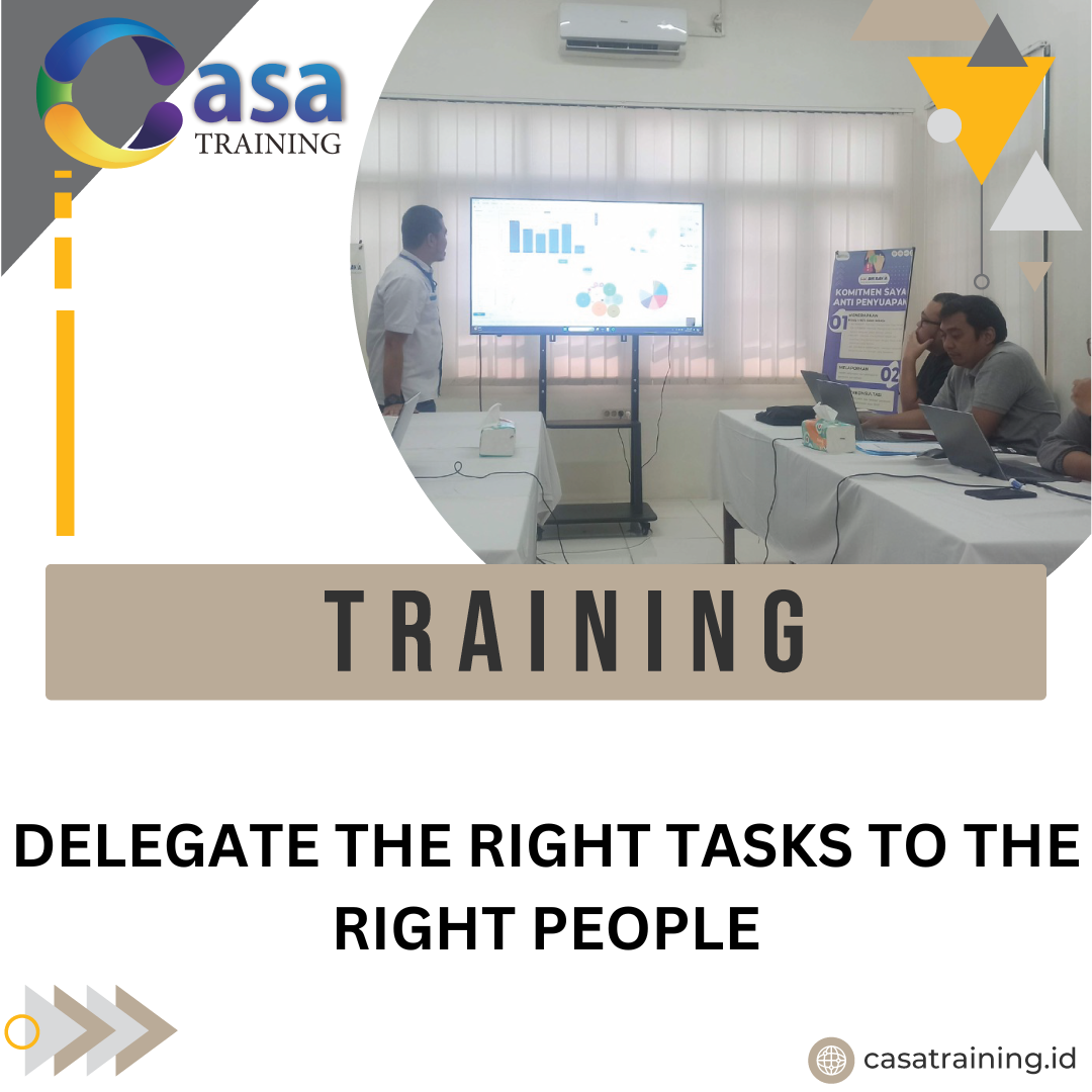 TRAINING DELEGATE THE RIGHT TASKS TO THE RIGHT PEOPLE