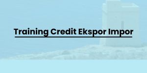 pelatihan Credit Ekspor Impor di jogja