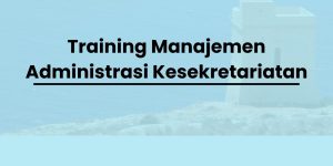 pelatihan Manajemen Administrasi Kesekretariatan di jogja