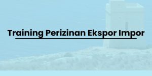 pelatihan Perizinan Ekspor Impor di jogja